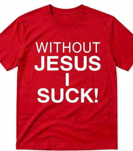 Without Jesus I Suck Tee